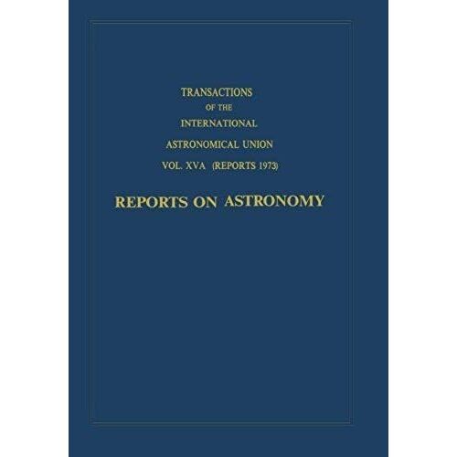 Transactions Of The International Astronomical Union: Reports On Astronomy