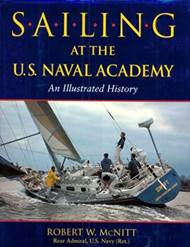 Sailing At The U.S. Naval Academy: An Illustrated History