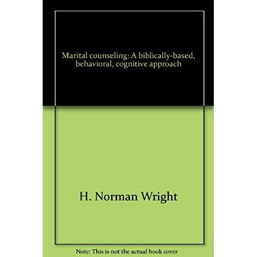 Marital Counseling: A Biblically-Based, Behavioral, Cognitive Approach