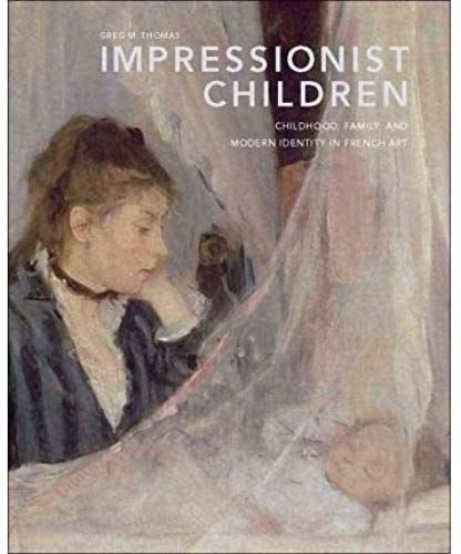 Impressionist Children: Childhood, Family, And Modern Identity In French Art (Hardback) - Common