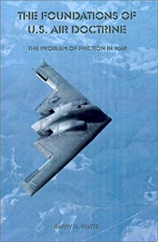 The Foundations Of U.S. Air Doctrine: The Problem Of Friction In War