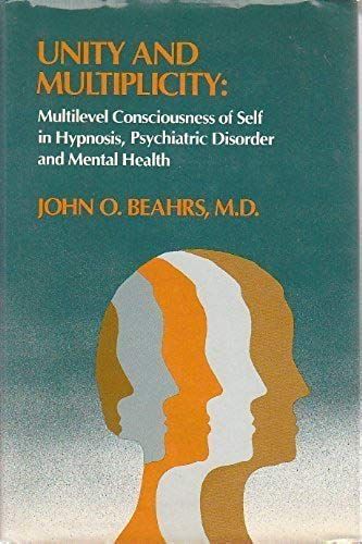 Unity And Multiplicity : Multilevel Consciousness Of Self In Hypnosis, Psychiatric Disorder And Mental Health