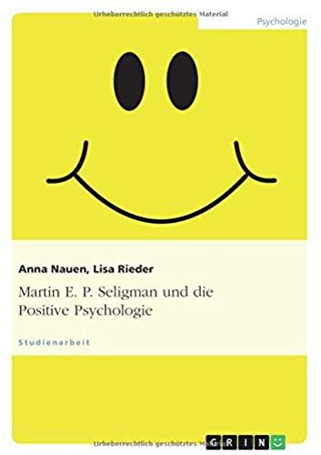 Martin E. P. Seligman Und Die Positive Psychologie