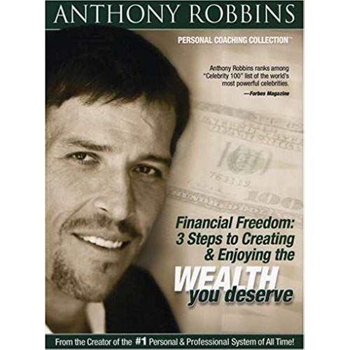 Anthony Robbins: Financial Freedom - 3 Steps To Creating And Enjoying The Wealth You Deserve