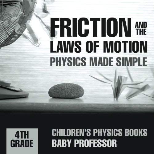 Friction And The Laws Of Motion - Physics Made Simple - 4th Grade | Children's Physics Books