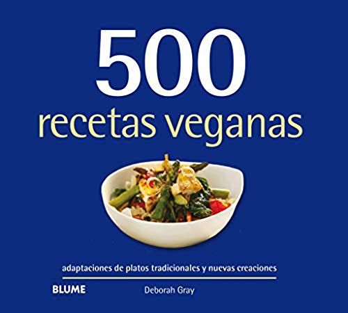 500 Recetas Veganas : Adaptaciones De Platos Tradicionales Y Nuevas Creaciones