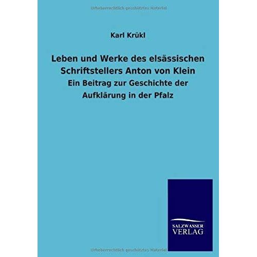Leben Und Werke Des Elsässischen Schriftstellers Anton Von Klein
