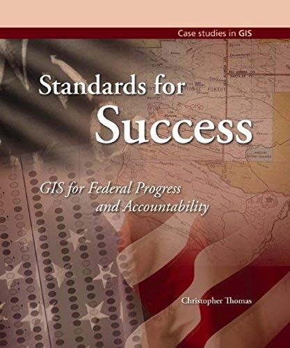 Standards For Success: Gis For Federal Progress And Accountability (Case Studies In Gis)