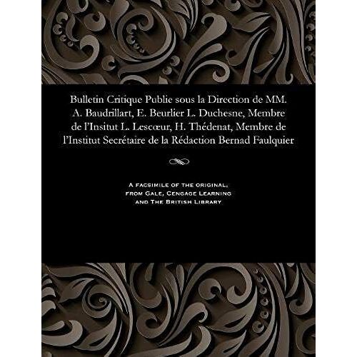 Bulletin Critique Publie Sous La Direction De Mm. A. Baudrillart, E. Beurlier L. Duchesne, Membre De L'insitut L. Lescoeur, H. Thédenat, Membre De L'i