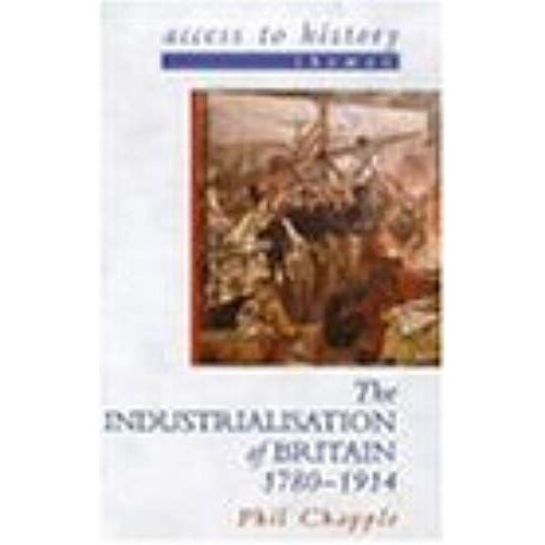 The Industrialisation Of Britain, 1780-1914 (Access To History - Themes)