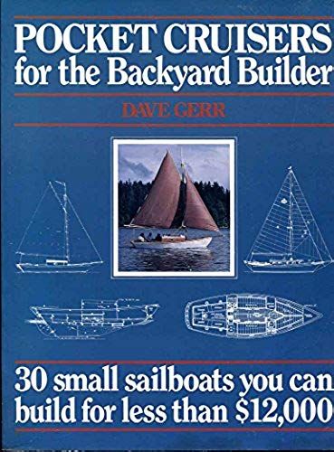 Pocket Cruisers For The Backyard Builder: 30 Small Sailboats You Can Build For Less Than $12,000