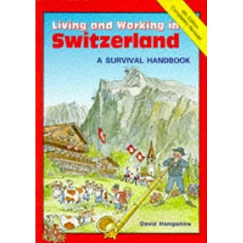 Living And Working In Switzerland: A Survival Handbook (Living And Working Guides)