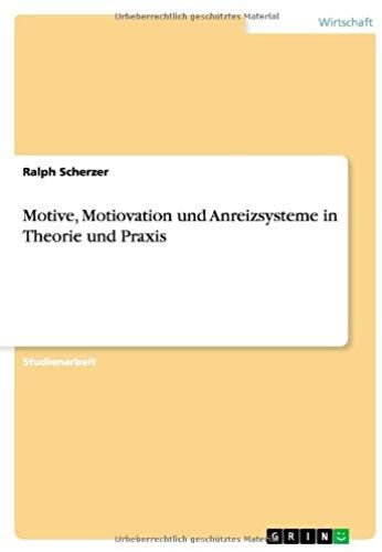 Motive, Motiovation Und Anreizsysteme In Theorie Und Praxis