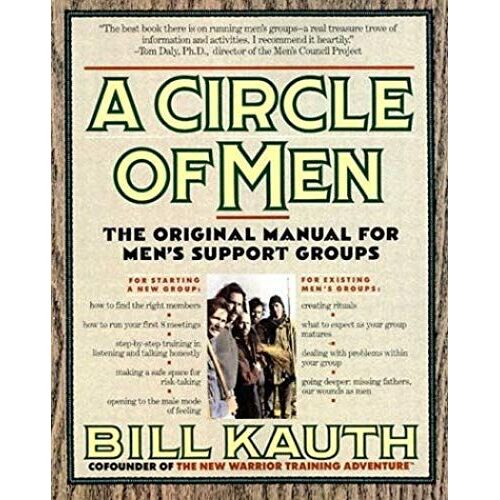 A Circle Of Men: The Original Manual For Men's Support Groups