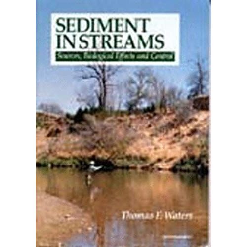 Sediment In Streams: Sources, Biological Effects, And Control (American Fisheries Society Monograph)
