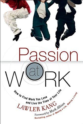 Passion At Work: How To Find Work You Love And Live The Time Of Your Life (Paperback)