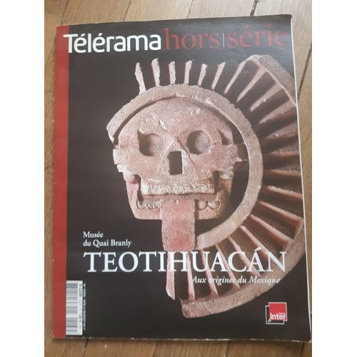 Télérama Hors-Série N° 162 : Teotihuacan : Aux Origine Du Mexique