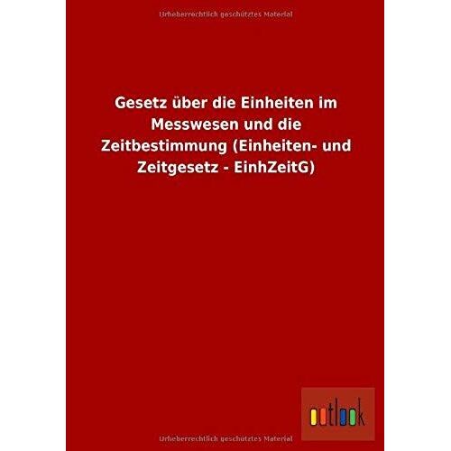 Gesetz Über Die Einheiten Im Messwesen Und Die Zeitbestimmung (Einheiten- Und Zeitgesetz - Einhzeitg)