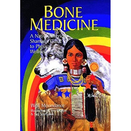 Bone Medicine: A Native American Shaman's Guide To Physical Wholeness