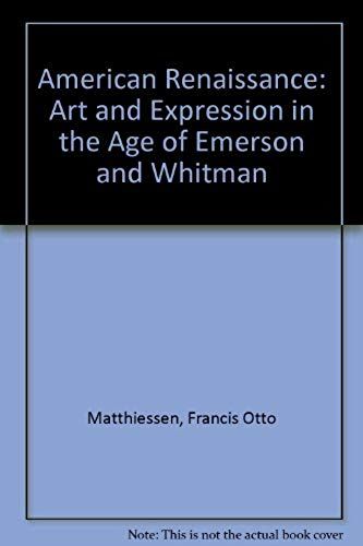 American Renaissance: Art And Expression In The Age Of Emerson And Whitman