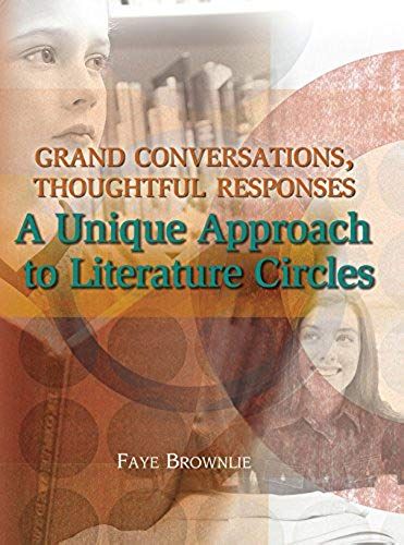 Grand Conversations, Thoughtful Responses: A Unique Approach To Literature Circles