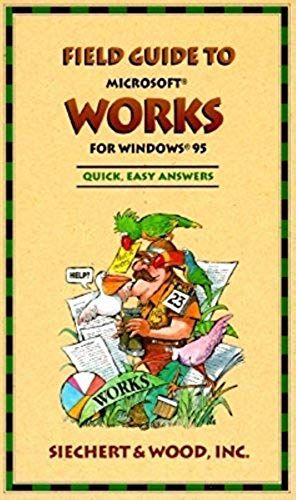 Field Guide To Microsoft Works For Windows 95 (Field Guide (Microsoft))