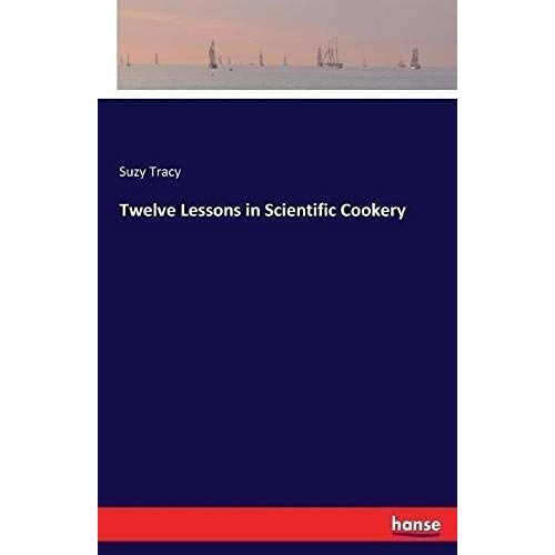 Twelve Lessons In Scientific Cookery