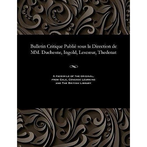 Bulletin Critique Publié Sous La Direction De Mm. Duchesne, Ingold, Lescoeur, Thedenat