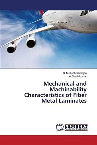 Mechanical And Machinability Characteristics Of Fiber Metal Laminates