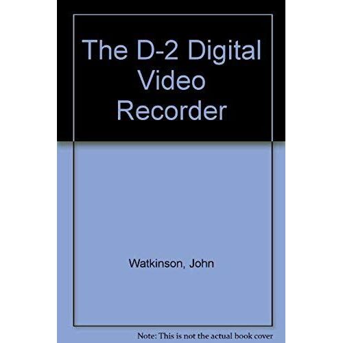 The D-2 Digital Video Recorder