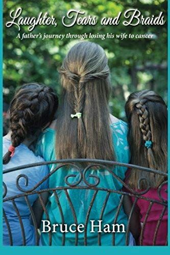 Laughter, Tears And Braids: A Father's Journey Through Losing His Wife To Cancer