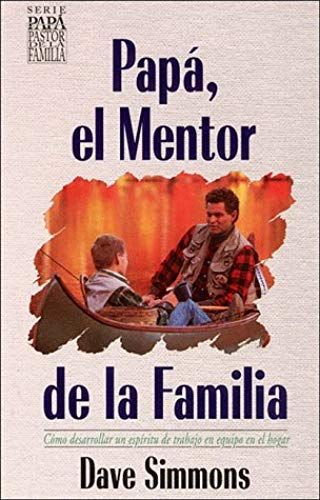 Papa, El Mentor De La Familia/Dad, The Family Mentor (Dad, The Family Shepherd Series) (Spanish Edition)