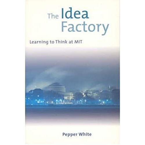 The Idea Factory: Leanring To Think At Mit