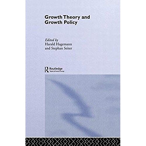 Growth Theory And Growth Policy (Routledge Studies In International Business And The World Economy)