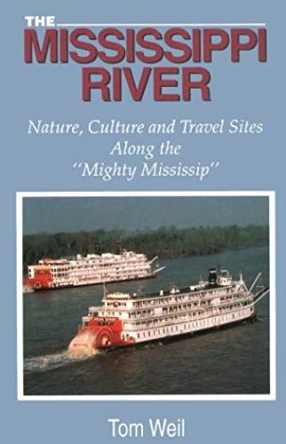 The Mississippi River: Nature, Culture And Travel Sites Along The "Mighty Mississip"