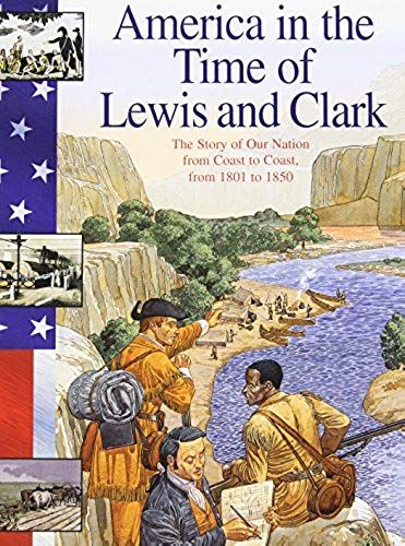 America In The Time Of Lewis And Clark: 1801 To 1850
