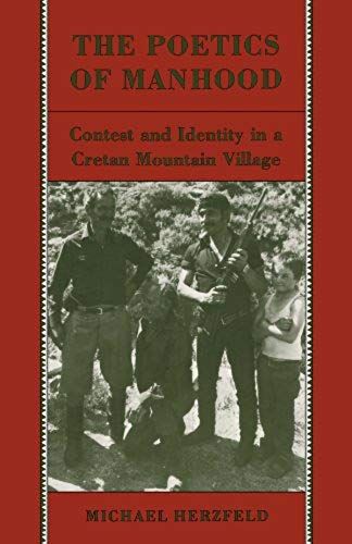 The Poetics Of Manhood: Contest And Identity In A Cretan Mountain Village