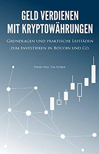Geld Verdienen Mit Kryptowährungen: Grundlagen Und Praktische Leitfäden Zum Investieren In Bitcoin Und Co. (German Edition)