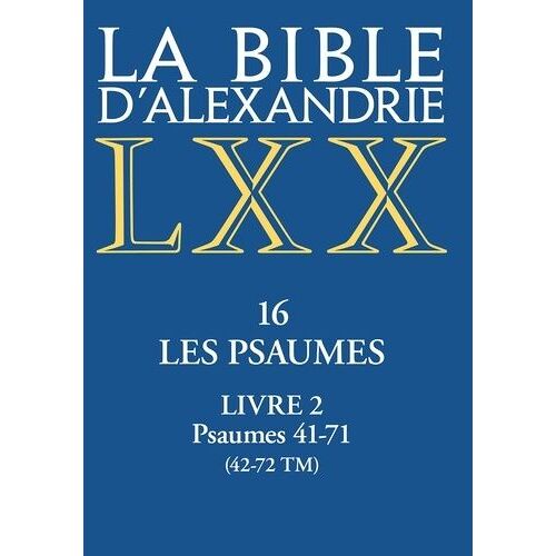 La Bible D'alexandrie - Tome 16, Les Psaumes - Livre 2, Psaumes 41-71 (42-72 Tm)
