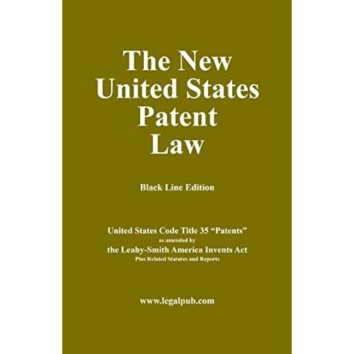 The New United States Patent Law (Black Line Version Of Title 35 As Amended By America Invents Act)