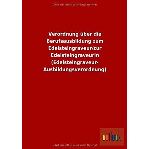 Verordnung Über Die Berufsausbildung Zum Edelsteingraveur/Zur Edelsteingraveurin (Edelsteingraveur-Ausbildungsverordnung)