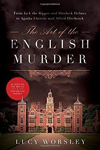 The Art Of The English Murder: From Jack The Ripper And Sherlock Holmes To Agatha Christie And Alfred Hitchcock