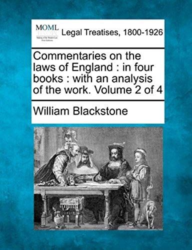 Commentaries On The Laws Of England: In Four Books : With An Analysis Of The Work. Volume 2 Of 4