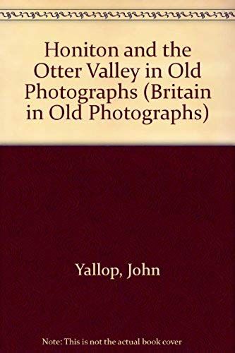 Honiton And The Otter Valley In Old Photographs (Britain In Old Photographs)