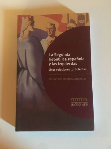 La Segunda República Española Y Las Izquierdas: Unas Relaciones Turbulentas