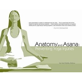 By Susi Hately Aldous - Anatomy And Asana: Preventing Yoga Injuries: 1st (First) Edition