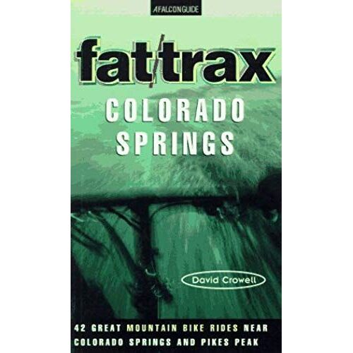Fat/Trax: Colorado Springs: 42 Great Mountain Bike Rides (Falcon Guide)