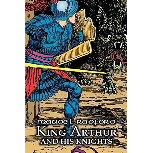 King Arthur And His Knights By Maude L. Radford, Fiction, Legends, Myths, & Fables - Arthurian