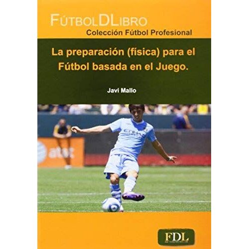 La Preparación (Física) Para El Fútbol Basada En El Juego