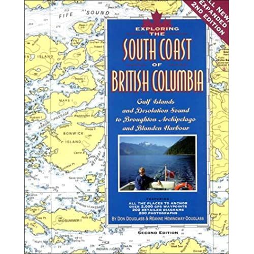 Exploring The South Coast Of British Columbia: Gulf Islands And Desolation Sound To Broughton Archipelago And Blunden Harbour, 2nd Ed.